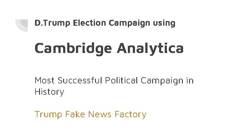 D. Trump Election Campaign using Cambridge Analytica Most Successful Political Campaign in History Trump