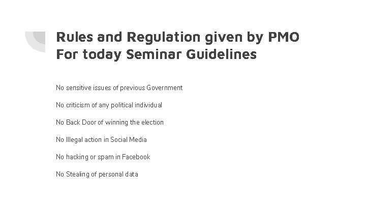 Rules and Regulation given by PMO For today Seminar Guidelines No sensitive issues of