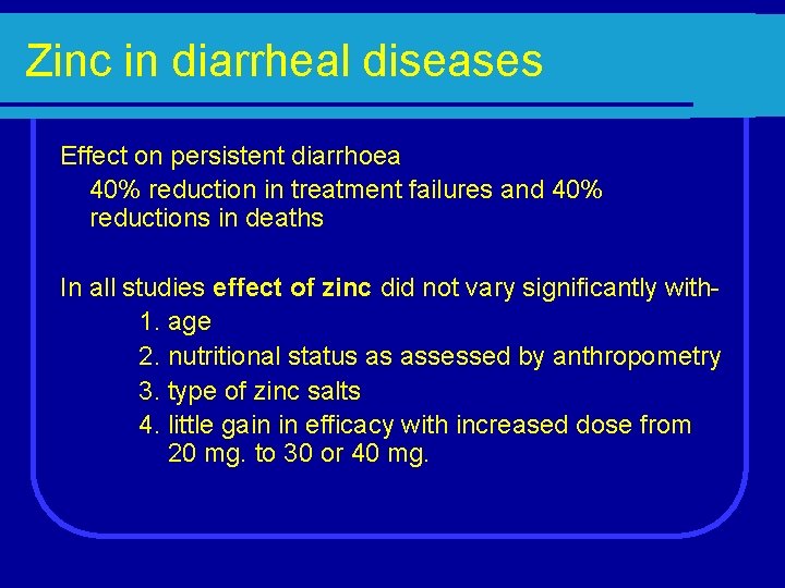 Zinc in diarrheal diseases Effect on persistent diarrhoea 40% reduction in treatment failures and