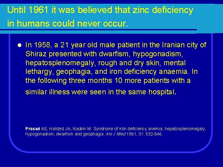 Until 1961 it was believed that zinc deficiency in humans could never occur. l