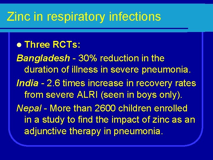 Zinc in respiratory infections l Three RCTs: Bangladesh - 30% reduction in the duration