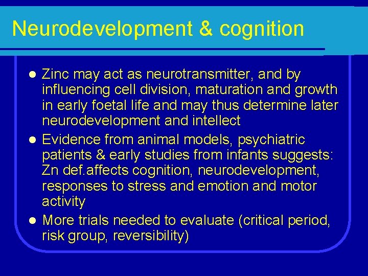 Neurodevelopment & cognition Zinc may act as neurotransmitter, and by influencing cell division, maturation