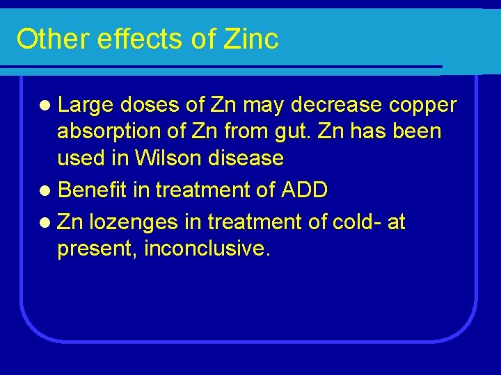 Other effects of Zinc l Large doses of Zn may decrease copper absorption of