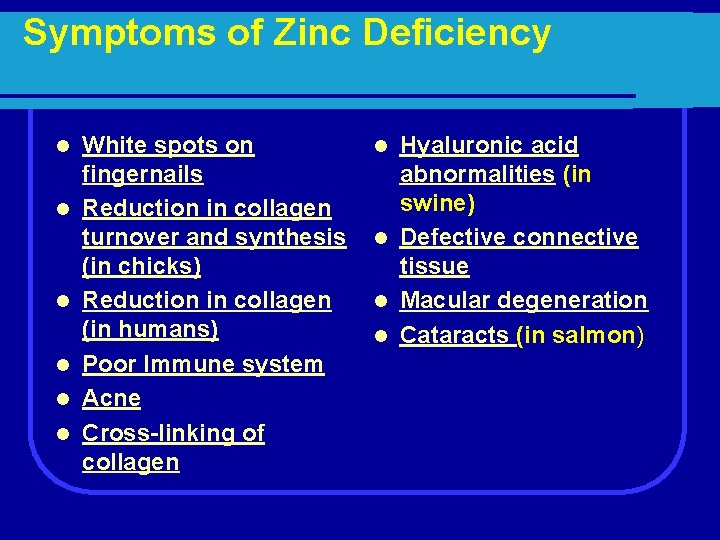 Symptoms of Zinc Deficiency l l l White spots on fingernails Reduction in collagen