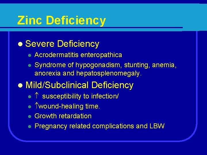 Zinc Deficiency l Severe Deficiency l l Acrodermatitis enteropathica Syndrome of hypogonadism, stunting, anemia,