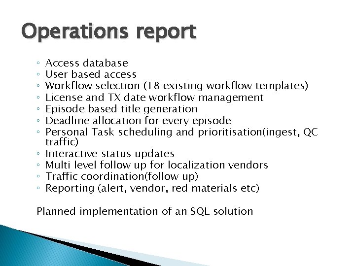 Operations report ◦ ◦ ◦ Access database User based access Workflow selection (18 existing