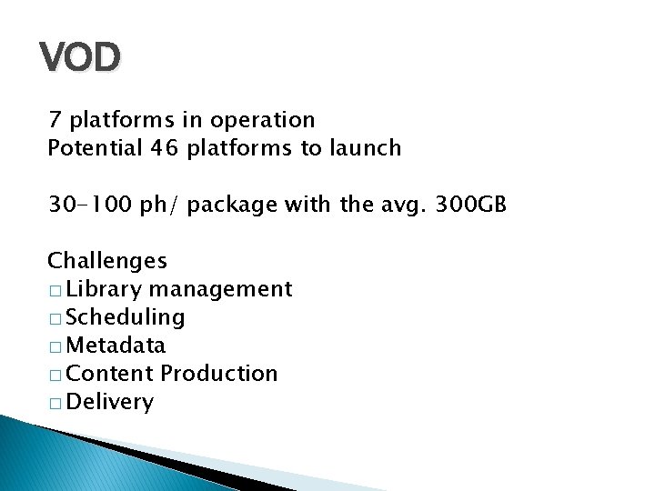 VOD 7 platforms in operation Potential 46 platforms to launch 30 -100 ph/ package