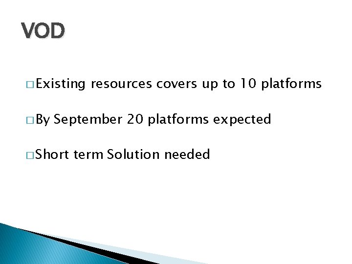 VOD � Existing � By resources covers up to 10 platforms September 20 platforms