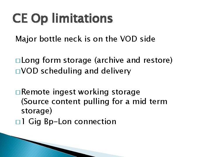 CE Op limitations Major bottle neck is on the VOD side � Long form