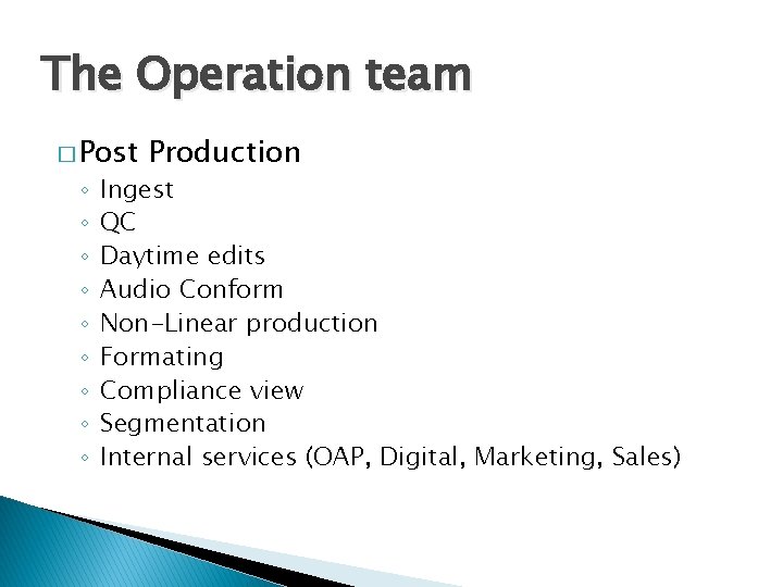 The Operation team � Post ◦ ◦ ◦ ◦ ◦ Production Ingest QC Daytime