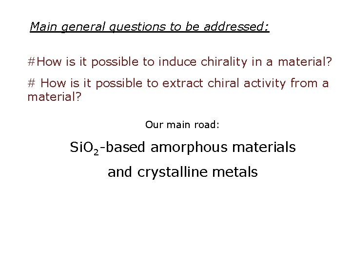 Main general questions to be addressed: #How is it possible to induce chirality in