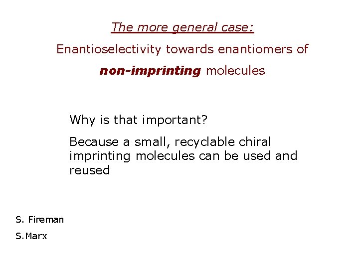 The more general case: Enantioselectivity towards enantiomers of non-imprinting molecules Why is that important?