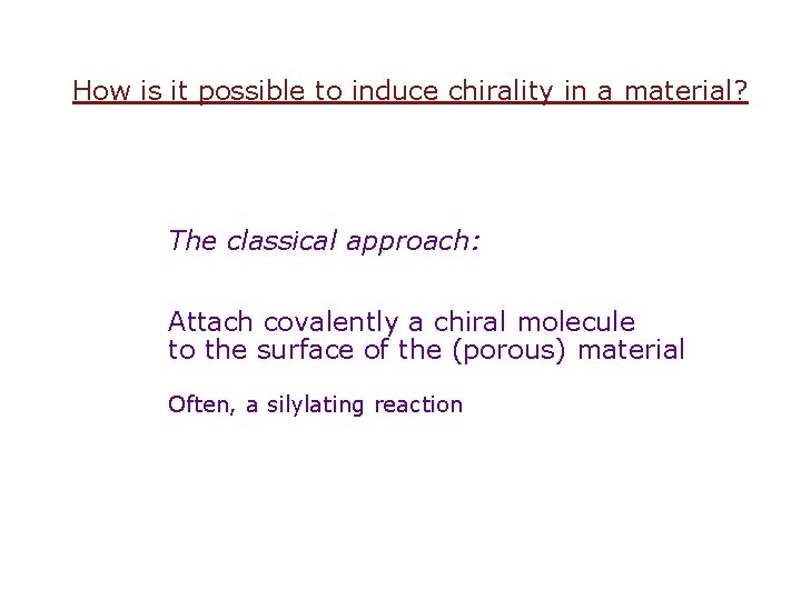 How is it possible to induce chirality in a material? The classical approach: Attach
