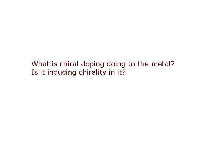 What is chiral doping doing to the metal? Is it inducing chirality in it?