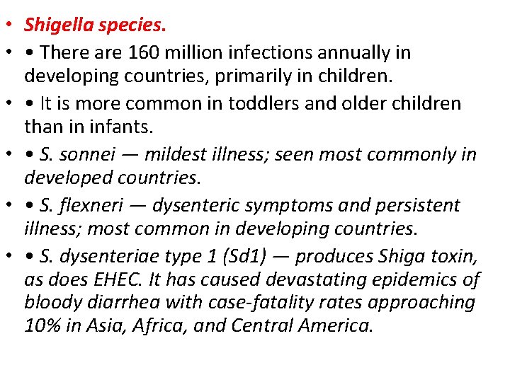  • Shigella species. • • There are 160 million infections annually in developing