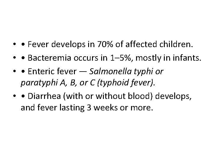  • • Fever develops in 70% of affected children. • • Bacteremia occurs