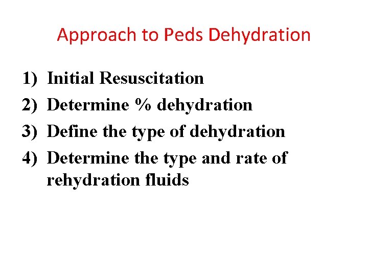 Approach to Peds Dehydration 1) 2) 3) 4) Initial Resuscitation Determine % dehydration Define