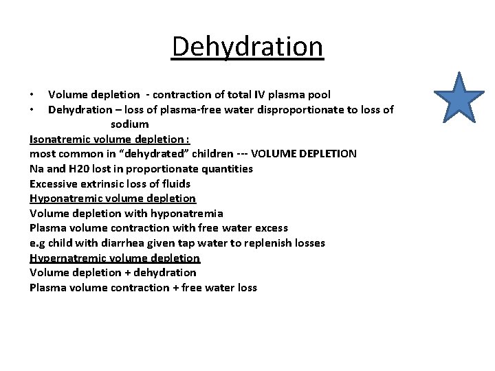 Dehydration Volume depletion - contraction of total IV plasma pool Dehydration – loss of