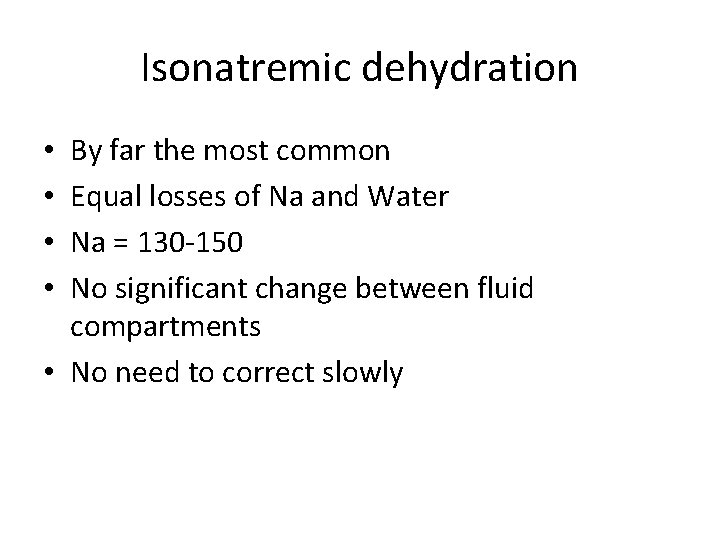 Isonatremic dehydration By far the most common Equal losses of Na and Water Na