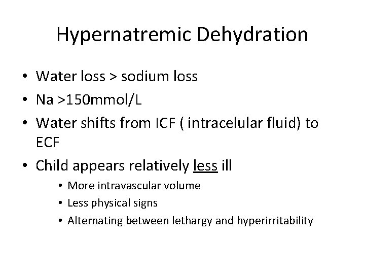 Hypernatremic Dehydration • Water loss > sodium loss • Na >150 mmol/L • Water