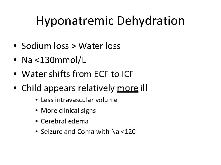 Hyponatremic Dehydration • • Sodium loss > Water loss Na <130 mmol/L Water shifts