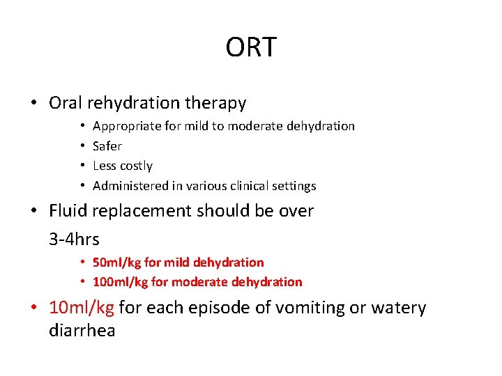 ORT • Oral rehydration therapy • • Appropriate for mild to moderate dehydration Safer