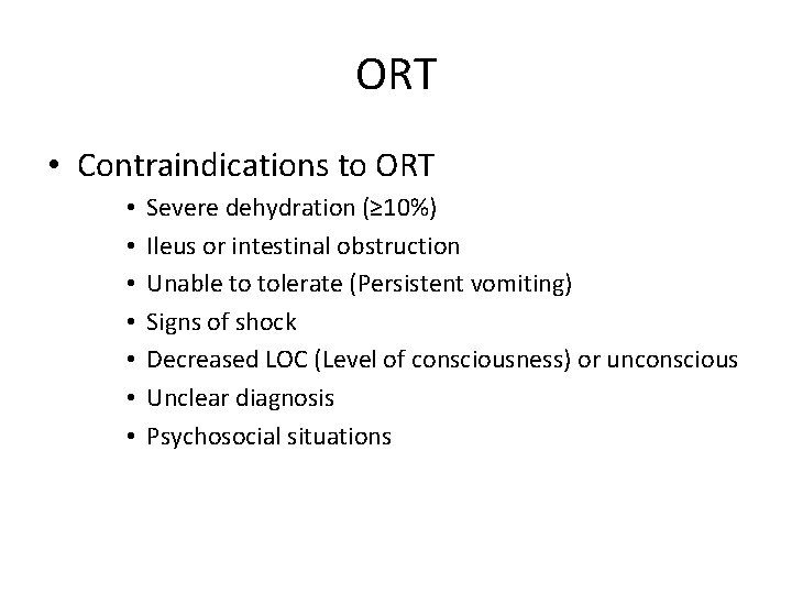 ORT • Contraindications to ORT • • Severe dehydration (≥ 10%) Ileus or intestinal