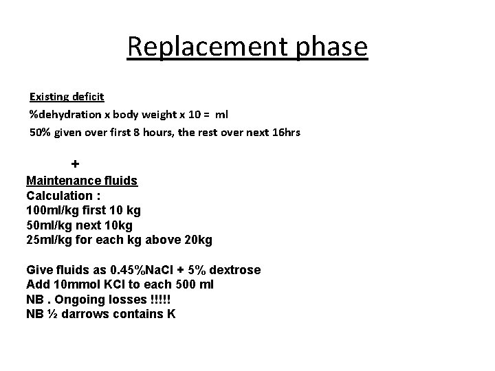 Replacement phase Existing deficit %dehydration x body weight x 10 = ml 50% given