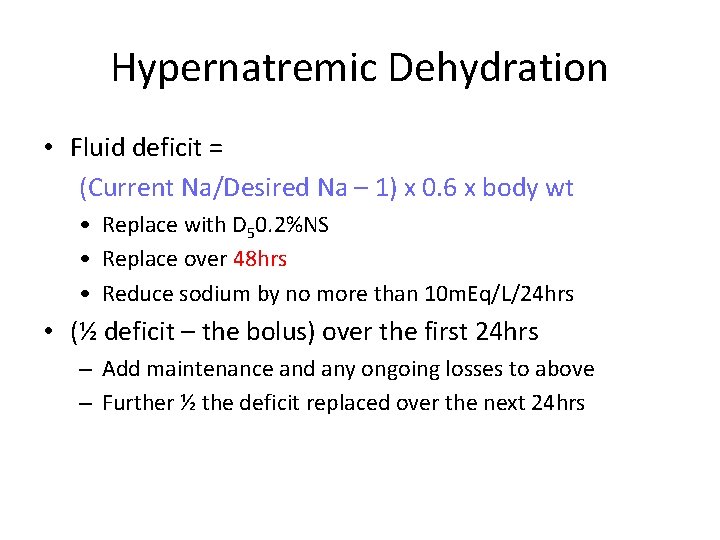 Hypernatremic Dehydration • Fluid deficit = (Current Na/Desired Na – 1) x 0. 6