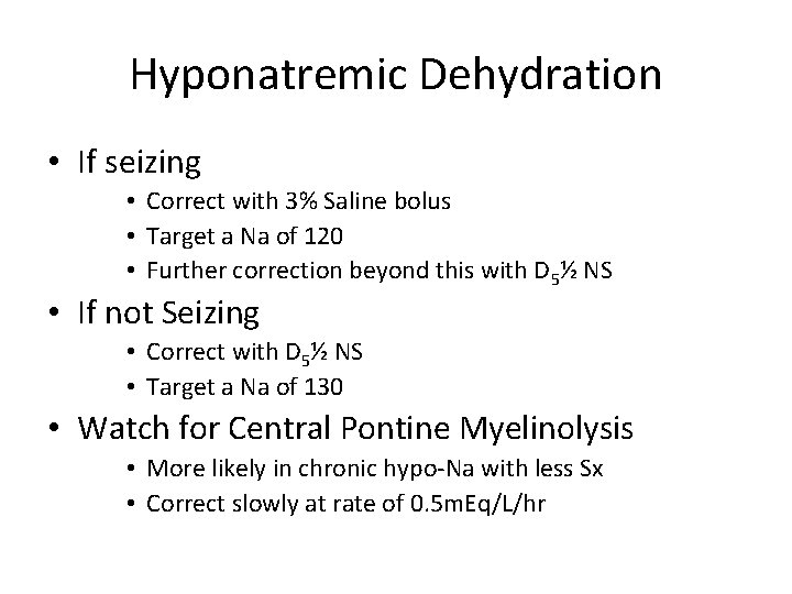 Hyponatremic Dehydration • If seizing • Correct with 3% Saline bolus • Target a