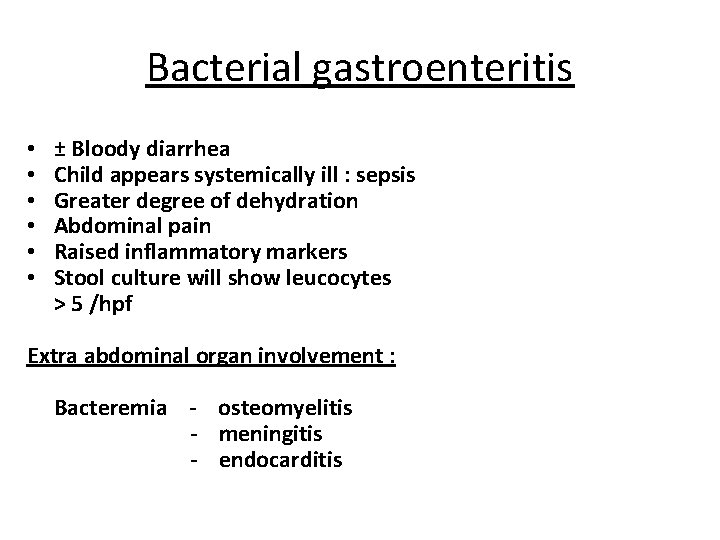 Bacterial gastroenteritis • • • ± Bloody diarrhea Child appears systemically ill : sepsis