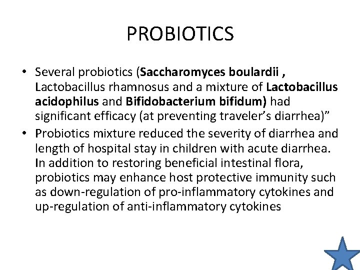 PROBIOTICS • Several probiotics (Saccharomyces boulardii , Lactobacillus rhamnosus and a mixture of Lactobacillus