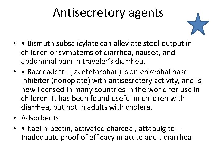 Antisecretory agents • • Bismuth subsalicylate can alleviate stool output in children or symptoms