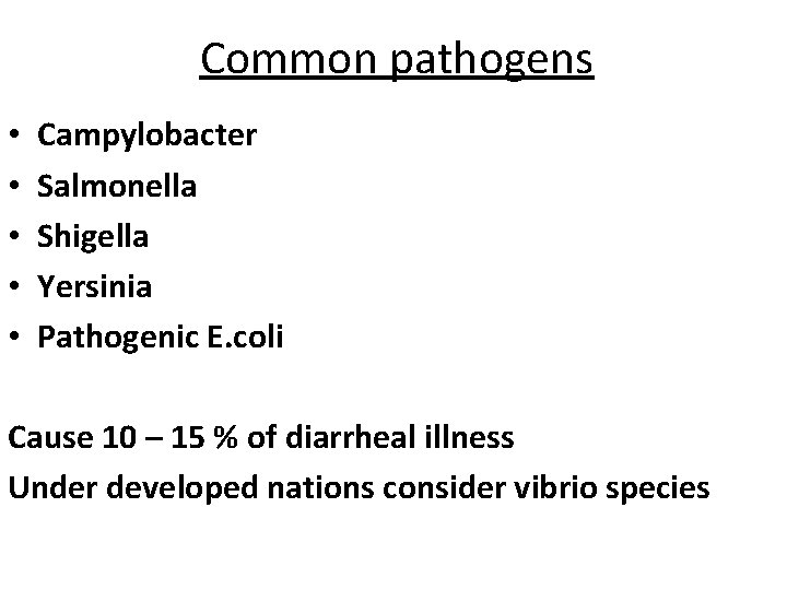 Common pathogens • • • Campylobacter Salmonella Shigella Yersinia Pathogenic E. coli Cause 10