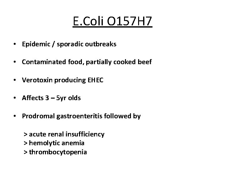 E. Coli O 157 H 7 • Epidemic / sporadic outbreaks • Contaminated food,
