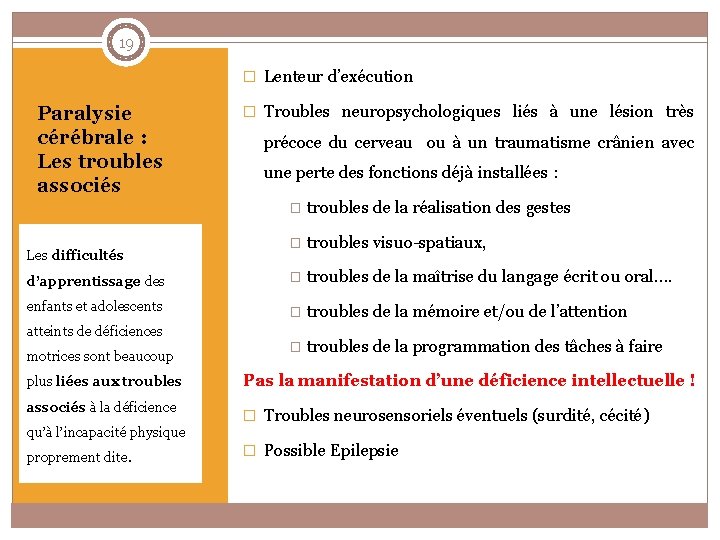 19 � Lenteur d’exécution Paralysie cérébrale : Les troubles associés � Troubles neuropsychologiques liés