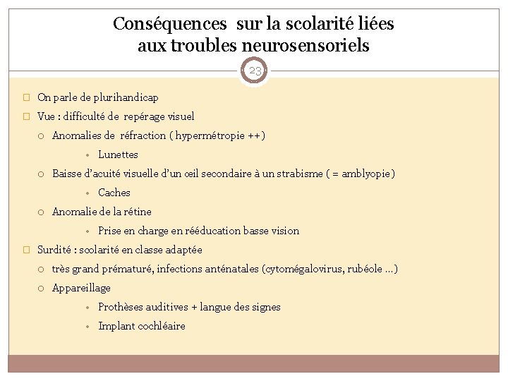 Conséquences sur la scolarité liées aux troubles neurosensoriels 23 � On parle de plurihandicap