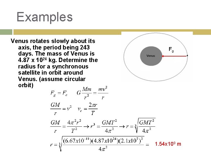 Examples Venus rotates slowly about its axis, the period being 243 days. The mass