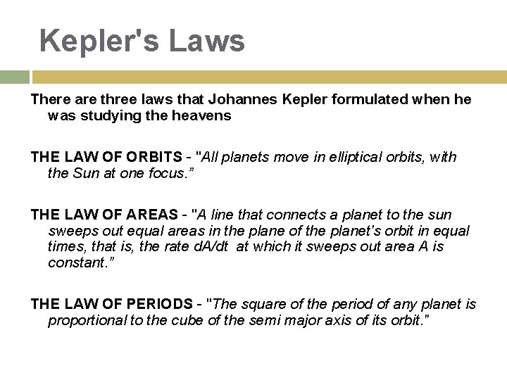 Kepler's Laws There are three laws that Johannes Kepler formulated when he was studying