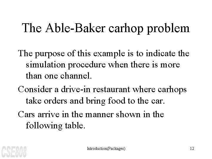 The Able-Baker carhop problem The purpose of this example is to indicate the simulation