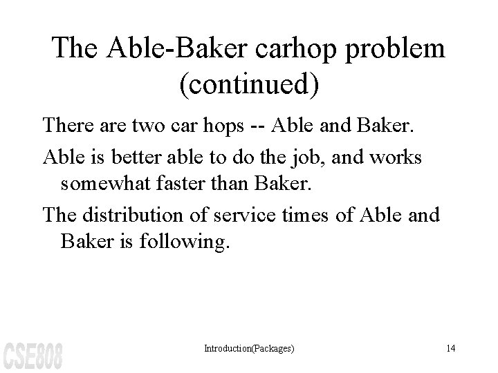 The Able-Baker carhop problem (continued) There are two car hops -- Able and Baker.