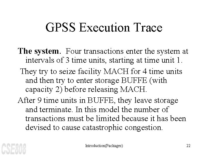 GPSS Execution Trace The system. Four transactions enter the system at intervals of 3