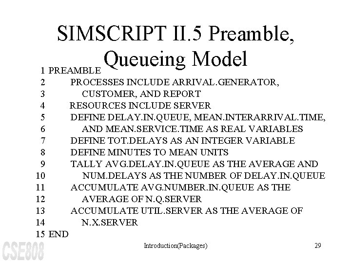 SIMSCRIPT II. 5 Preamble, Queueing Model 1 PREAMBLE 2 PROCESSES INCLUDE ARRIVAL. GENERATOR, 3