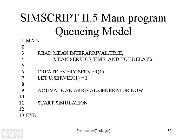 SIMSCRIPT II. 5 Main program Queueing Model 1 MAIN 2 3 READ MEAN. INTERARRIVAL.