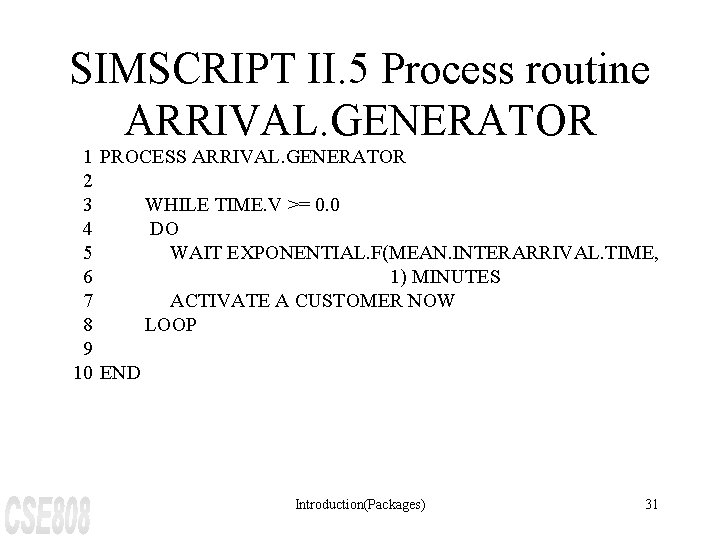 SIMSCRIPT II. 5 Process routine ARRIVAL. GENERATOR 1 PROCESS ARRIVAL. GENERATOR 2 3 WHILE