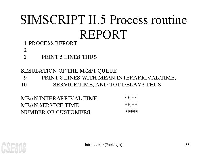 SIMSCRIPT II. 5 Process routine REPORT 1 PROCESS REPORT 2 3 PRINT 5 LINES