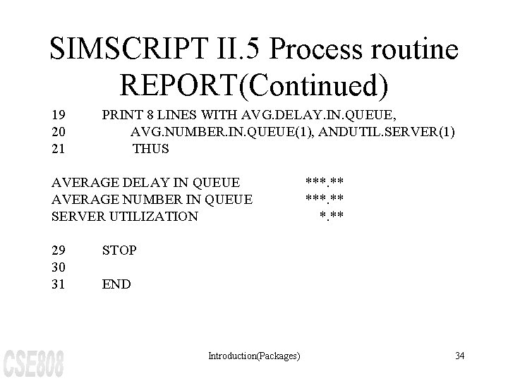 SIMSCRIPT II. 5 Process routine REPORT(Continued) 19 20 21 PRINT 8 LINES WITH AVG.