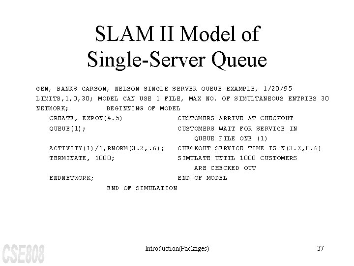 SLAM II Model of Single-Server Queue GEN, BANKS CARSON, NELSON SINGLE SERVER QUEUE EXAMPLE,