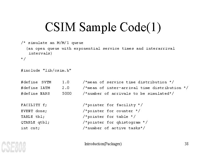 CSIM Sample Code(1) /* simulate an M/M/1 queue (an open queue with exponential service