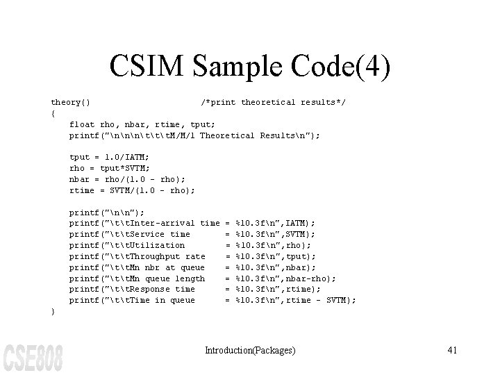CSIM Sample Code(4) theory() /*print theoretical results*/ { float rho, nbar, rtime, tput; printf("nnnttt.